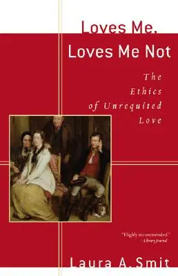 Miluje ma, nemiluje ma: Etika neopätovanej lásky - Loves Me, Loves Me Not: The Ethics of Unrequited Love