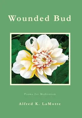 Zranený bud: Básne na rozjímanie - Wounded Bud: Poems for Meditation