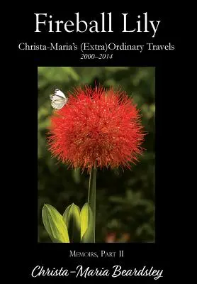 Ohnivá guľa Lily: (Mimoriadne) obyčajné cesty Christa-Maria, 2000-2014 - Fireball Lily: Christa-Maria's (Extra)Ordinary Travels, 2000-2014