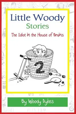 Malé Woodyho príbehy: Príbehy Woodyho: Idiot v dome mozgov - Little Woody Stories: The Idiot in the House of Brains