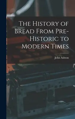 Dejiny chleba od praveku po súčasnosť - The History of Bread From Pre-Historic to Modern Times