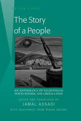 Príbeh ľudu: Anthology of Palestinian Poets within the Green-Lines- Edited and translated by Jamal Assadi- With Assistance from - The Story of a People: An Anthology of Palestinian Poets within the Green-Lines- Edited and translated by Jamal Assadi- With Assistance from