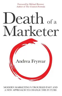 Smrť marketéra: Problémová minulosť moderného marketingu a nový prístup k zmene budúcnosti - Death of a Marketer: Modern Marketing's Troubled Past and a New Approach to Change the Future