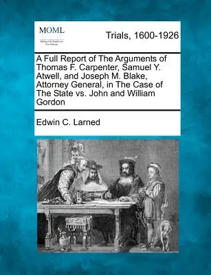 A Full Report of The Arguments of Thomas F. Carpenter, Samuel Y. Atwell, and Joseph M. Blake, Attorney General, in The Case of The State vs. John and