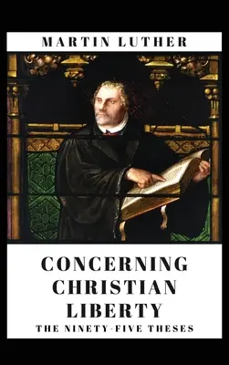 O kresťanskej slobode: A deväťdesiatpäť téz - Concerning Christian Liberty: And The Ninety-five Theses