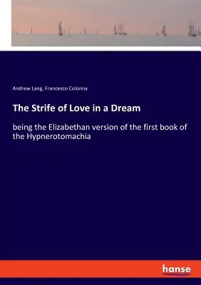Boj lásky vo sne: alžbetínska verzia prvej knihy Hypnerotomachie - The Strife of Love in a Dream: being the Elizabethan version of the first book of the Hypnerotomachia