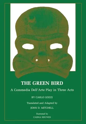 Zelený vták: A Commedia Dell' Arte Play in Three Acts - The Green Bird: A Commedia Dell' Arte Play in Three Acts