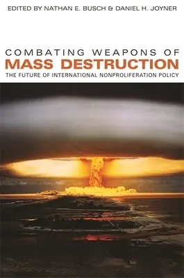 Boj proti zbraniam hromadného ničenia: Budúcnosť medzinárodnej politiky nešírenia zbraní hromadného ničenia (The Future of International Nonproliferation Policy) - Combating Weapons of Mass Destruction: The Future of International Nonproliferation Policy