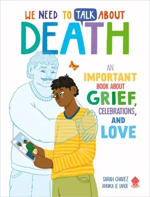 Musíme hovoriť o smrti: Dôležitá kniha o smútku, oslavách a láske - We Need to Talk about Death: An Important Book about Grief, Celebrations, and Love