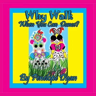 Prečo chodiť ... Keď môžeš tancovať? - Why Walk . . . When You Can Dance?
