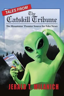 Príbehy z tribúny Catskill: Hlavný zdroj falošných správ z hôr - Tales from the Catskill Tribune: The Mountains' Premier Source for Fake News