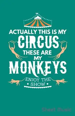 Vlastne toto je môj cirkus Toto sú moje opičky Užite si predstavenie Notový materiál - Actually This Is My Circus These Are My Monkeys Enjoy the Show Sheet Music