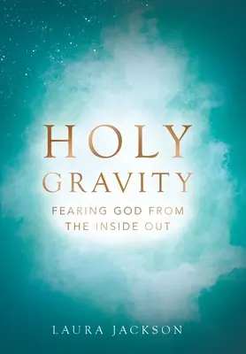 Svätá gravitácia: Báť sa Boha zvnútra - Holy Gravity: Fearing God from the Inside Out