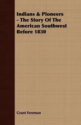 Indiáni a priekopníci - Príbeh amerického juhozápadu pred rokom 1830 - Indians & Pioneers - The Story Of The American Southwest Before 1830