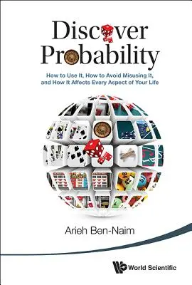 Objavte pravdepodobnosť: ako ju používať, ako sa vyhnúť jej zneužívaniu a ako ovplyvňuje každý aspekt vášho života - Discover Probability: How to Use It, How to Avoid Misusing It, and How It Affects Every Aspect of Your Life