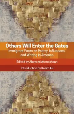 Iní vstúpia do brány: Básnici prisťahovalci o poézii, vplyvoch a písaní v Amerike - Others Will Enter the Gates: Immigrant Poets on Poetry, Influences, and Writing in America