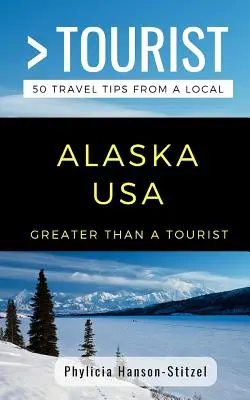 Viac ako turista - Aljaška USA: 50 cestovateľských tipov od miestnych obyvateľov - Greater Than a Tourist- Alaska USA: 50 Travel Tips from a Local