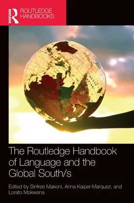 Routledge Handbook of Language and the Global South/s - The Routledge Handbook of Language and the Global South/s