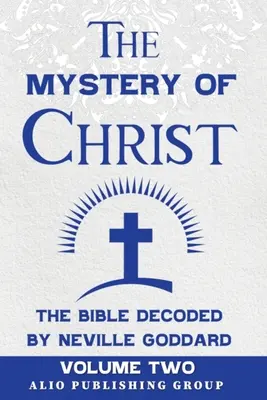 Tajomstvo Krista Biblia dešifrovaná Neville Goddard: Vydanie knihy: Neoddardov spis: druhý zväzok - The Mystery of Christ the Bible Decoded by Neville Goddard: Volume Two