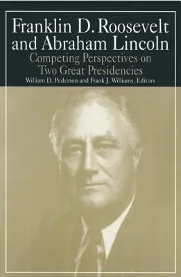 Franklin D. Roosevelt a Abraham Lincoln: Lincoln Abrahám: Súperiace pohľady na dve veľké prezidentské obdobia - Franklin D.Roosevelt and Abraham Lincoln: Competing Perspectives on Two Great Presidencies
