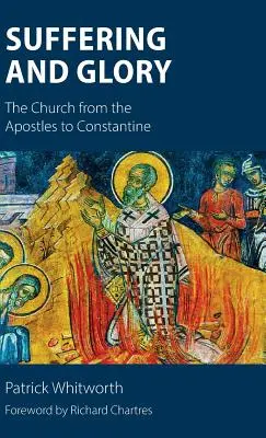 Utrpenie a sláva: Cirkev od apoštolov po Konštantína - Suffering and Glory: The Church from the Apostles to Constantine
