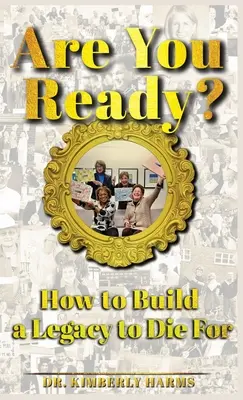 Ste pripravení?: Ako vytvoriť dedičstvo, pre ktoré sa bude umierať - Are You Ready?: How to Build a Legacy to Die For