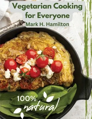 Vegetariánska kuchyňa pre každého: Svieži sprievodca dobrým stravovaním - Vegetarian Cooking for Everyone: A Fresh Guide to Eating Well