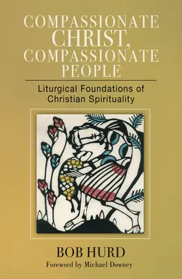 Súcitný Kristus, súcitní ľudia: Súcitný človek, súcitný človek: liturgické základy kresťanskej spirituality - Compassionate Christ, Compassionate People: Liturgical Foundations of Christian Spirituality
