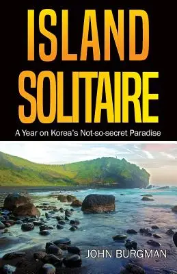 Ostrovný solitér: Rok v nie príliš tajnom kórejskom raji - Island Solitaire: A Year on Korea's Not-so-secret Paradise