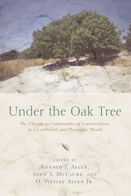 Pod dubom: Cirkev ako spoločenstvo rozhovoru v konfliktnom a pluralitnom svete - Under the Oak Tree: The Church as Community of Conversation in a Conflicted and Pluralistic World
