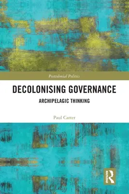 Dekolonizácia správy vecí verejných: Archipelagické myslenie - Decolonising Governance: Archipelagic Thinking