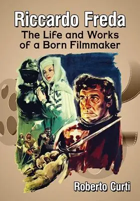 Riccardo Freda: Život a dielo rodeného filmového tvorcu - Riccardo Freda: The Life and Works of a Born Filmmaker