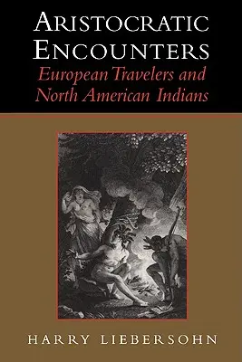 Aristokratické stretnutia: Európski cestovatelia a severoamerickí Indiáni - Aristocratic Encounters: European Travelers and North American Indians