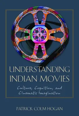 Understanding Indian Movies: Culture, Cognition, and Cinematic Imagination (Porozumenie indiánskym filmom: kultúra, poznanie a filmová predstavivosť) - Understanding Indian Movies: Culture, Cognition, and Cinematic Imagination