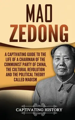 Mao Ce-tung: Čong Zong: Pútavý sprievodca životom predsedu Komunistickej strany Číny, kultúrnou revolúciou a politikou - Mao Zedong: A Captivating Guide to the Life of a Chairman of the Communist Party of China, the Cultural Revolution and the Politic