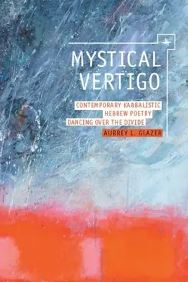 Mystické závraty: Súčasná kabalistická hebrejská poézia Tanec nad priepasťou - Mystical Vertigo: Contemporary Kabbalistic Hebrew Poetry Dancing Over the Divide