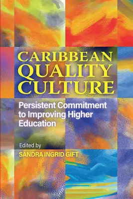 Karibská kultúra kvality: Knižná publikácia: Trvalý záväzok zlepšovať vysokoškolské vzdelávanie - Caribbean Quality Culture: Persistent Commitment to Improving Higher Education