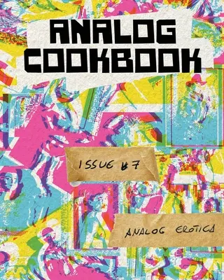 Analogová kuchárka číslo 7: Analogová erotika - Analog Cookbook Issue #7: Analog Erotica