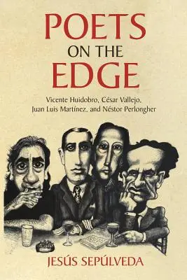 Básnici na hrane: Vicente Huidobro, Csar Vallejo, Juan Luis Martnez a Nstor Perlongher - Poets on the Edge: Vicente Huidobro, Csar Vallejo, Juan Luis Martnez, and Nstor Perlongher