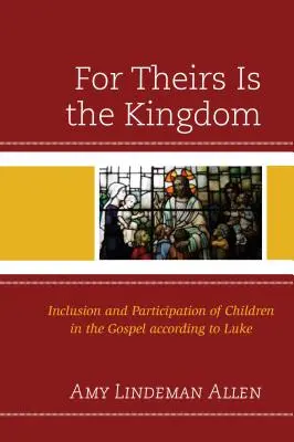 Pre ich je kráľovstvo: Kráľovstvo: inklúzia a participácia detí v evanjeliu podľa Lukáša - For Theirs Is the Kingdom: Inclusion and Participation of Children in the Gospel according to Luke
