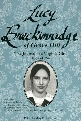 Lucy Breckinridgeová z Grove Hill: The Journal of a Virginia Girl, 1862-1864 (Denník dievčaťa z Virgínie, 1862-1864) - Lucy Breckinridge of Grove Hill: The Journal of a Virginia Girl, 1862-1864