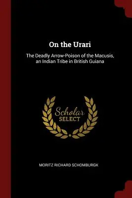 O Urari: Smrteľný šípový jed indiánskeho kmeňa Macusis v Britskej Guyane - On the Urari: The Deadly Arrow-Poison of the Macusis, an Indian Tribe in British Guiana