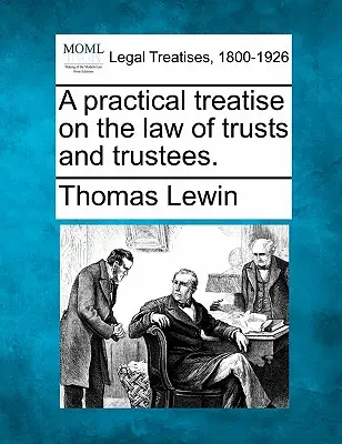 Praktické pojednanie o práve trustov a správcov. - A practical treatise on the law of trusts and trustees.