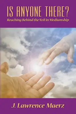 Je tam niekto? Ako sa dostať za závoj v médiu? - Is Anyone There?: Reaching Behind the Veil in Mediumship
