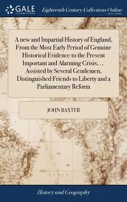 Nové a nestranné dejiny Anglicka od najstaršieho obdobia s pravdivými historickými dôkazmi až po súčasnú dôležitú a alarmujúcu krízu; ... Ako - A new and Impartial History of England, From the Most Early Period of Genuine Historical Evidence to the Present Important and Alarming Crisis; ... As