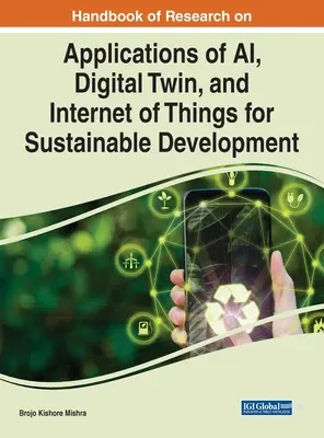 Príručka výskumu aplikácií umelej inteligencie, digitálnych dvojčiat a internetu vecí pre udržateľný rozvoj - Handbook of Research on Applications of AI, Digital Twin, and Internet of Things for Sustainable Development