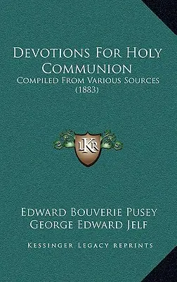 Pobožnosti k svätému prijímaniu: Zostavené z rôznych zdrojov (1883) - Devotions For Holy Communion: Compiled From Various Sources (1883)