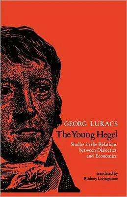 Mladý Hegel: Mladý Hegel: štúdie o vzťahoch medzi dialektikou a ekonómiou - The Young Hegel: Studies in the Relations between Dialectics and Economics