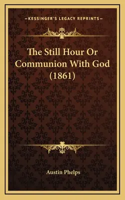 Tichá hodina alebo spoločenstvo s Bohom (1861) - The Still Hour Or Communion With God (1861)