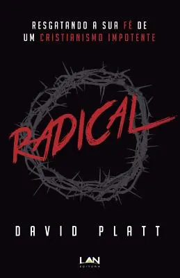 Radikálne: Rešpektovanie kresťanskej bezmocnosti (Resgatando a Sua Fe de Um Cristianismo Impotente) - Radical: Resgatando a Sua Fe de Um Cristianismo Impotente